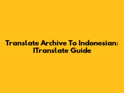 Translate Archive To Indonesian: ITranslate Guide