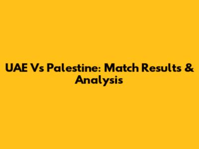 UAE Vs Palestine: Match Results & Analysis