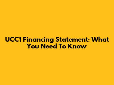 UCC1 Financing Statement: What You Need To Know