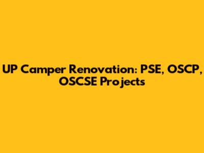 UP Camper Renovation: PSE, OSCP, OSCSE Projects