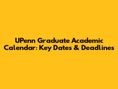 UPenn Graduate Academic Calendar: Key Dates & Deadlines