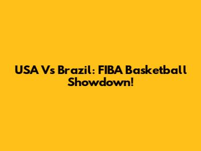 USA Vs Brazil: FIBA Basketball Showdown!