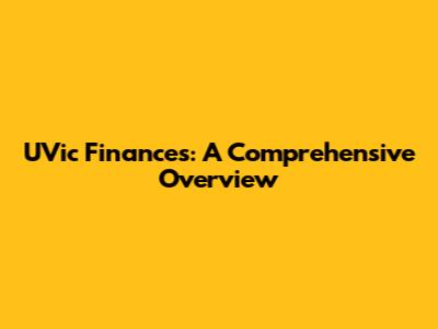 UVic Finances: A Comprehensive Overview