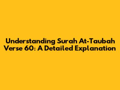 Understanding Surah At-Taubah Verse 60: A Detailed Explanation