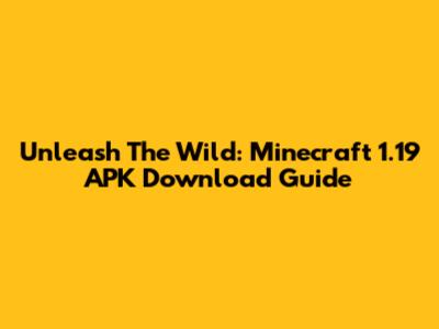 Unleash The Wild: Minecraft 1.19 APK Download Guide
