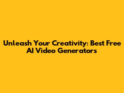 Unleash Your Creativity: Best Free AI Video Generators