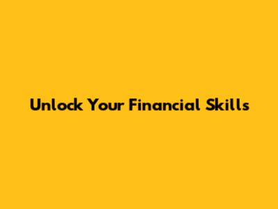 Unlock Your Financial Skills