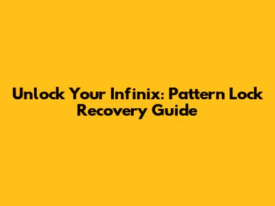 Unlock Your Infinix: Pattern Lock Recovery Guide