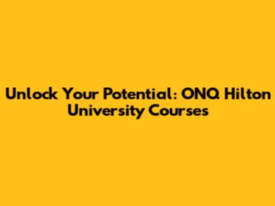 Unlock Your Potential: ONQ Hilton University Courses