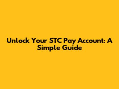 Unlock Your STC Pay Account: A Simple Guide