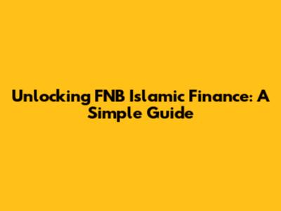 Unlocking FNB Islamic Finance: A Simple Guide
