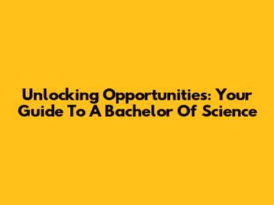 Unlocking Opportunities: Your Guide To A Bachelor Of Science