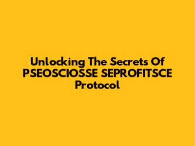 Unlocking The Secrets Of PSEOSCIOSSE SEPROFITSCE Protocol