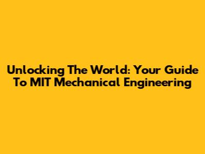 Unlocking The World: Your Guide To MIT Mechanical Engineering