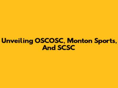 Unveiling OSCOSC, Monton Sports, And SCSC