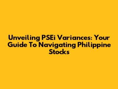 Unveiling PSEi Variances: Your Guide To Navigating Philippine Stocks