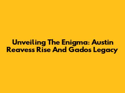 Unveiling The Enigma: Austin Reaves's Rise And Gado's Legacy