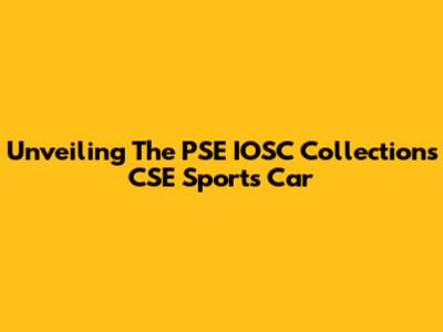Unveiling The PSE IOSC Collections CSE Sports Car