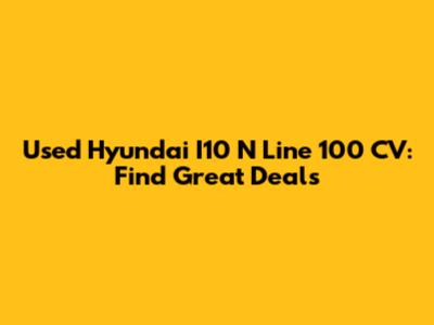 Used Hyundai I10 N Line 100 CV: Find Great Deals