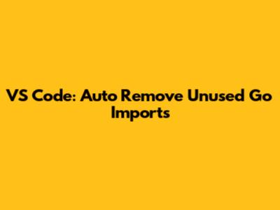 VS Code: Auto Remove Unused Go Imports