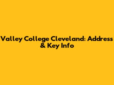 Valley College Cleveland: Address & Key Info