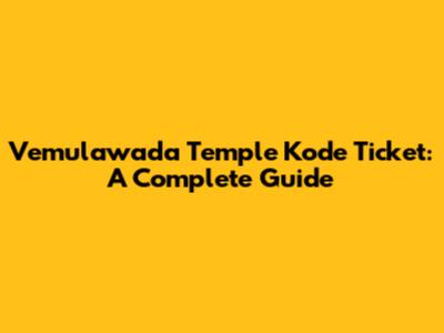 Vemulawada Temple Kode Ticket: A Complete Guide