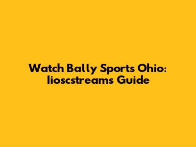 Watch Bally Sports Ohio: Iioscstreams Guide