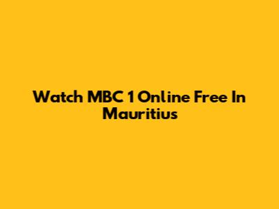 Watch MBC 1 Online Free In Mauritius