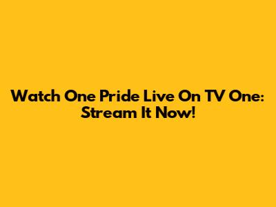 Watch One Pride Live On TV One: Stream It Now!