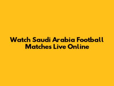 Watch Saudi Arabia Football Matches Live Online