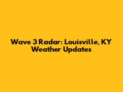 Wave 3 Radar: Louisville, KY Weather Updates