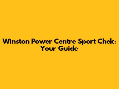 Winston Power Centre Sport Chek: Your Guide