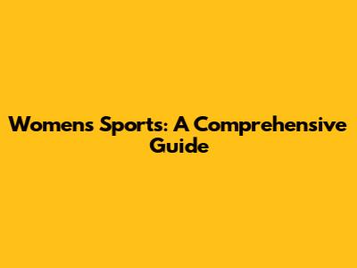Women's Sports: A Comprehensive Guide
