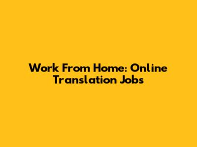 Work From Home: Online Translation Jobs