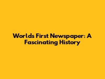 World's First Newspaper: A Fascinating History