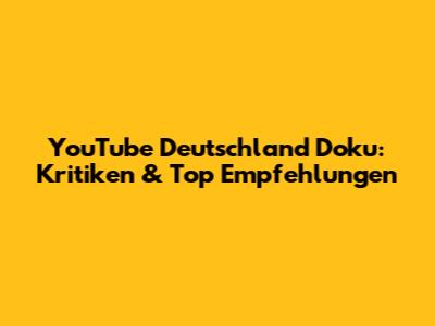 YouTube Deutschland Doku: Kritiken & Top Empfehlungen
