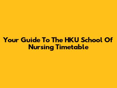 Your Guide To The HKU School Of Nursing Timetable