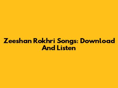 Zeeshan Rokhri Songs: Download And Listen