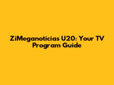 ZiMeganoticias U20: Your TV Program Guide