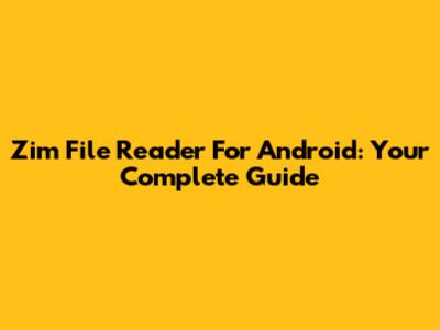 Zim File Reader For Android: Your Complete Guide